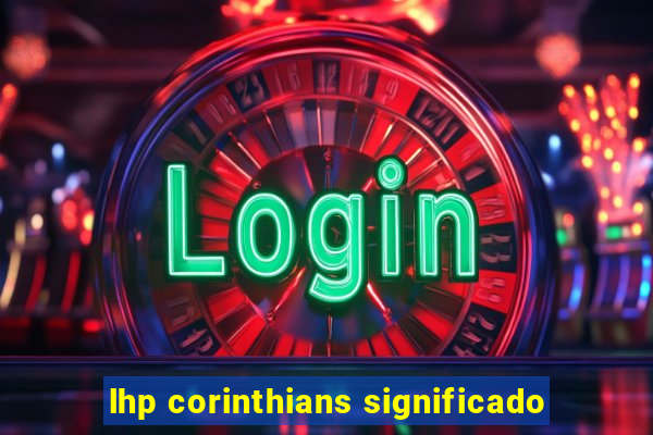 lhp corinthians significado